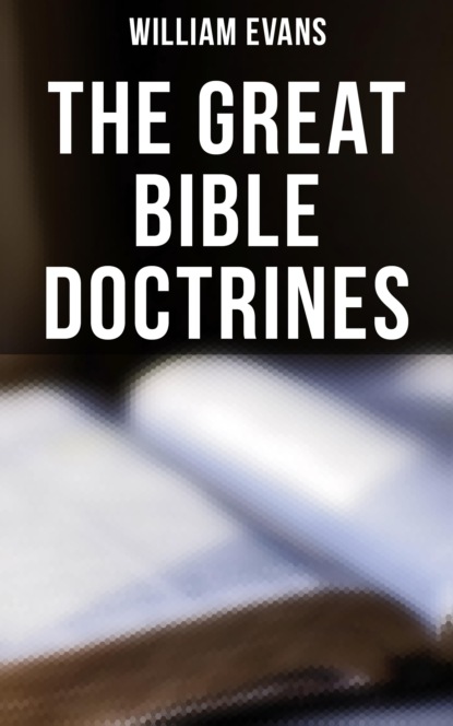 William Evans J. - The Great Bible Doctrines