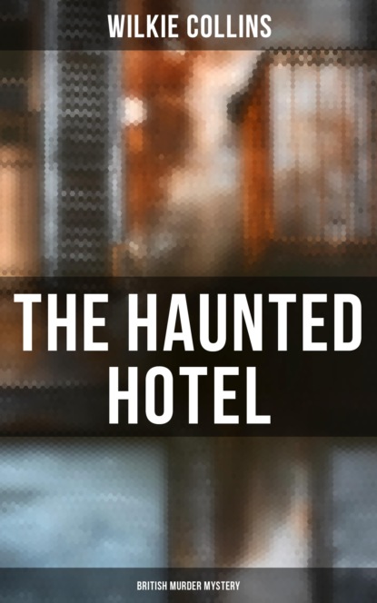 Уилки Коллинз - The Haunted Hotel (British Murder Mystery)