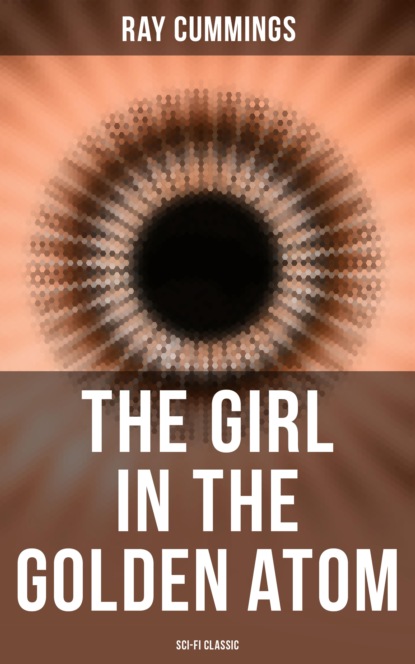 Ray Cummings - The Girl in the Golden Atom (Sci-Fi Classic)