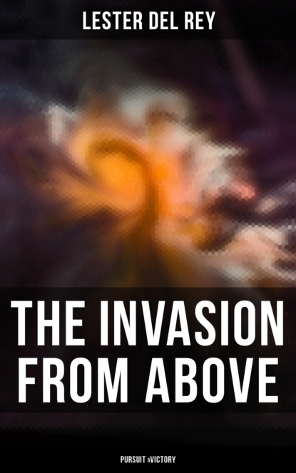 Lester Del Rey - The Invasion From Above: Pursuit &Victory
