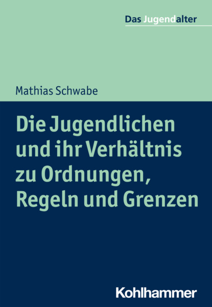 Mathias Schwabe - Die Jugendlichen und ihr Verhältnis zu Ordnungen, Regeln und Grenzen