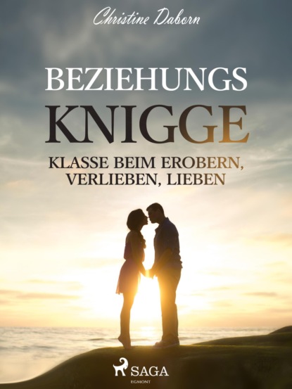 Beziehungs-Knigge - Klasse beim Erobern, Verlieben, Lieben (Christine Daborn). 