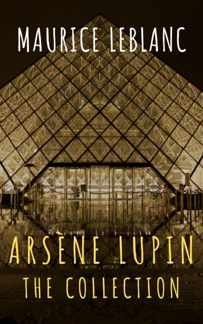 Морис Леблан - The Collection Arsène Lupin