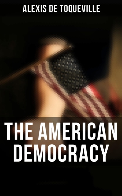 Alexis de Toqueville - The American Democracy