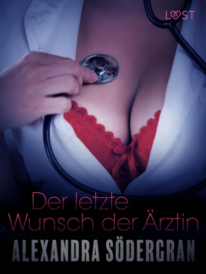 Alexandra Södergran - Der letzte Wunsch der Ärztin: Erotische Novelle