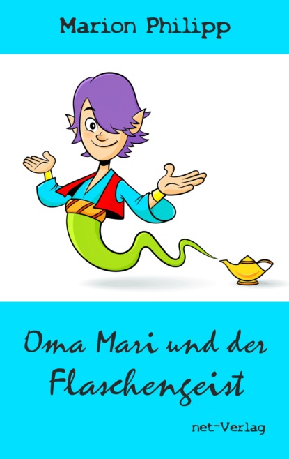 Oma Mari und der Flaschengeist (Marion Philipp). 