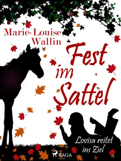 Marie-Louise Wallin - Fest im Sattel - Lovisa reitet ins Ziel