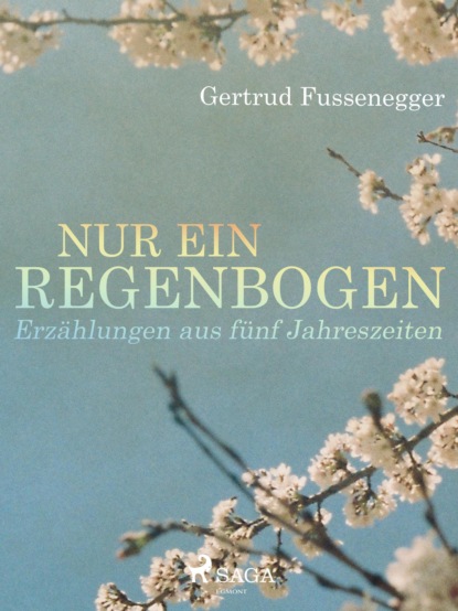 Nur ein Regenbogen - Erzählungen aus fünf Jahreszeiten (Gertrud Fussenegger). 