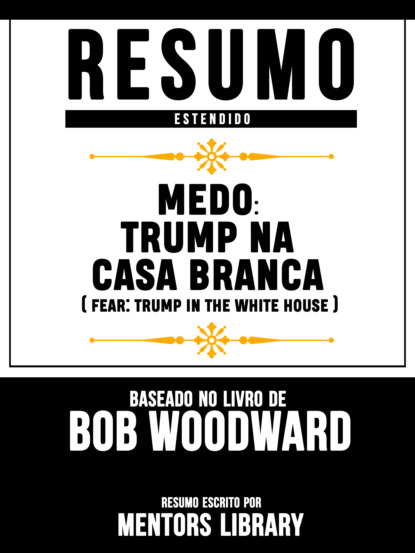 

Resumo Estendido: Medo: Trump Na Casa Branca (Fear: Trump In The White House) - Baseado No Livro De Bob Woodward