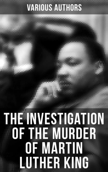Various Authors - The Investigation of the Murder of Martin Luther King