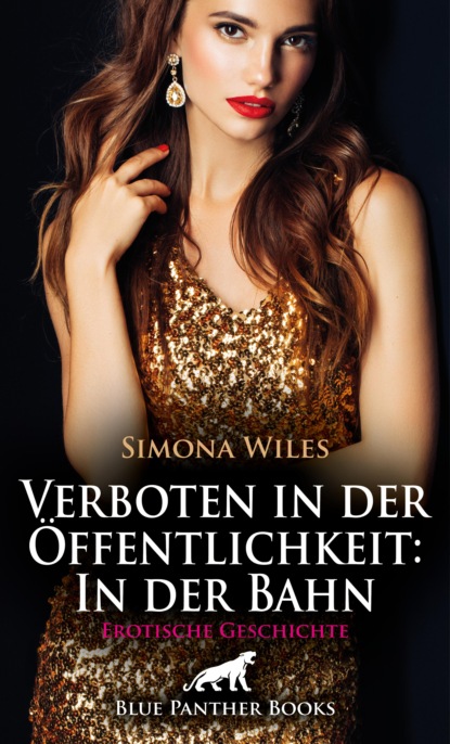 Simona Wiles - Verboten in der Öffentlichkeit: In der Bahn | Erotische Geschichte