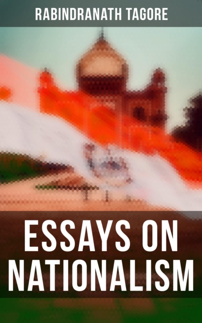 Rabindranath Tagore - Essays on Nationalism