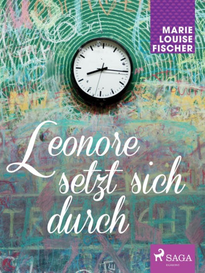 Marie Louise Fischer - Leonore setzt sich durch