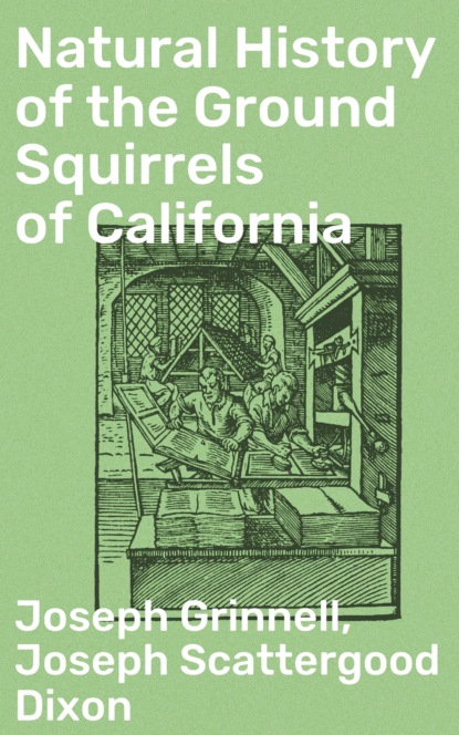 Grinnell Joseph - Natural History of the Ground Squirrels of California