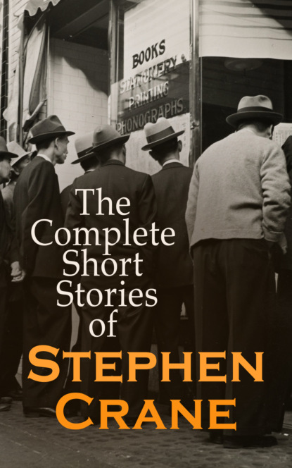 Stephen Crane - The Complete Short Stories of Stephen Crane