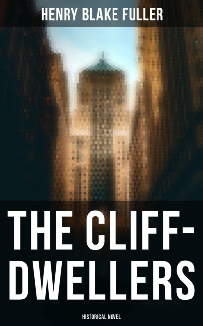 Henry Blake Fuller - The Cliff-Dwellers (Historical Novel)