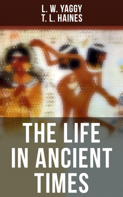 T. L. Haines - The Life in Ancient Times