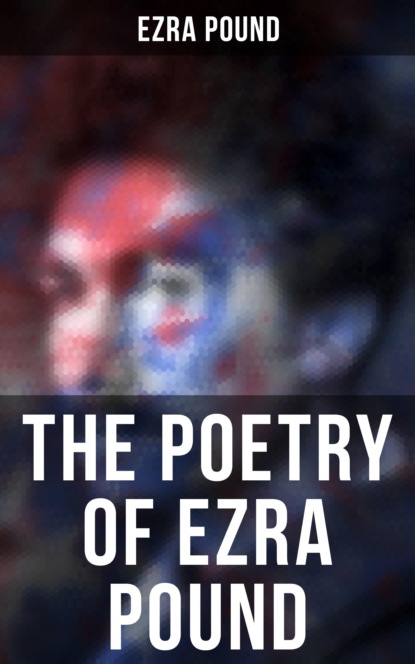 Ezra Pound - The Poetry of Ezra Pound