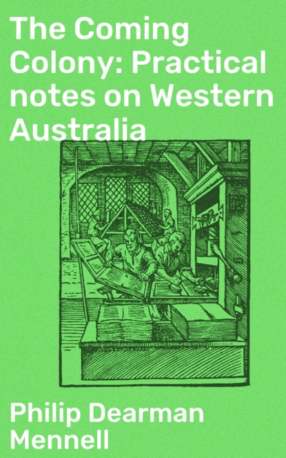 Philip Dearman Mennell - The Coming Colony: Practical notes on Western Australia