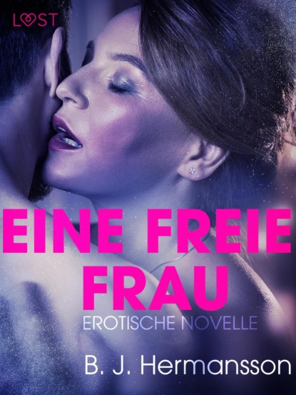 B. J. Hermansson - Eine freie Frau: Erotische Novelle