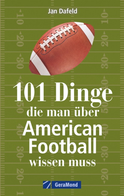Jan Dafeld - 101 Dinge, die man über American Football wissen muss.
