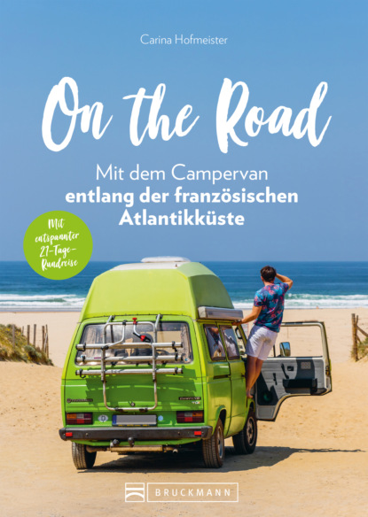 Carina Hofmeister - On the Road – Mit dem Campervan entlang der französischen Atlantikküste. 21-Tage-Rundreise