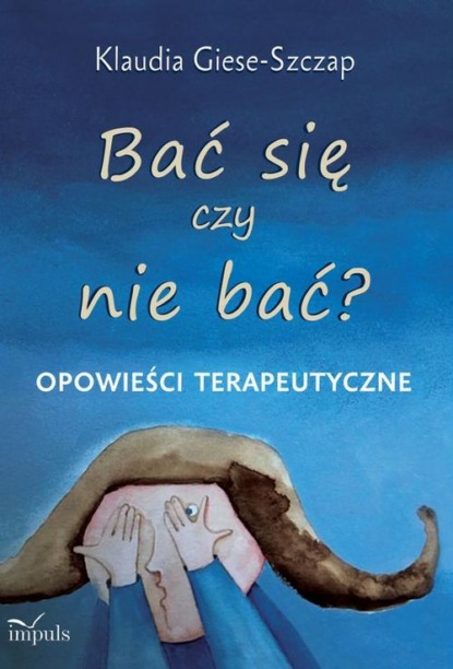 

Bać się czy nie bać Opowieści terapeutyczne