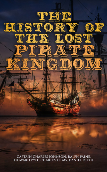 Captain Charles Johnson - The History of the Lost Pirate Kingdom