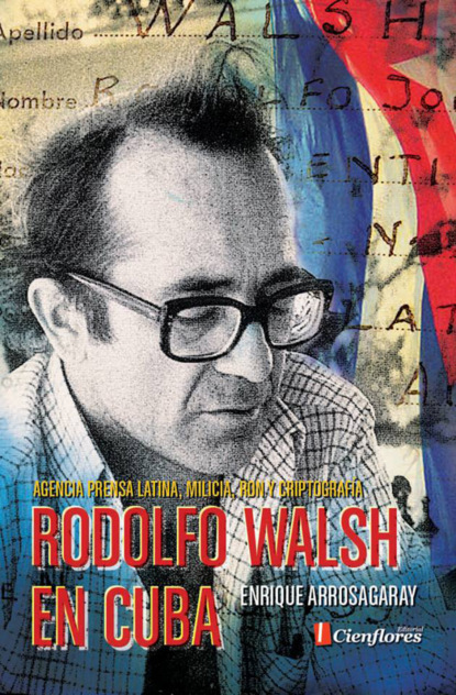 Enrique Arrosagaray - Rodolfo Walsh en Cuba