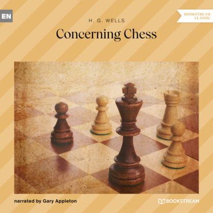 H. G. Wells - Concerning Chess (Unabridged)