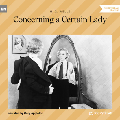 H. G. Wells - Concerning a Certain Lady (Unabridged)