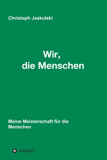 

Wir, die Menschen - Meine Meisterschaft für die Menschen