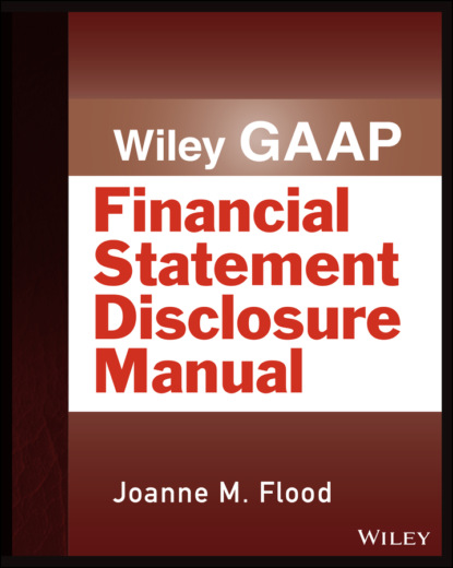 Wiley GAAP: Financial Statement Disclosure Manual (Joanne M. Flood). 