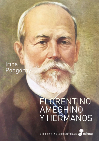 Irina Podgorny - Florentino Ameghino y hermanos