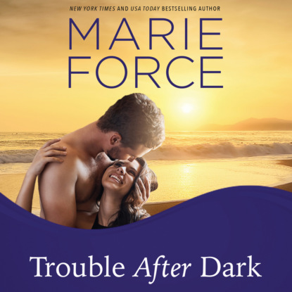 Marie  Force - Trouble After Dark - Gansett Island, Book 21 (Unabridged)