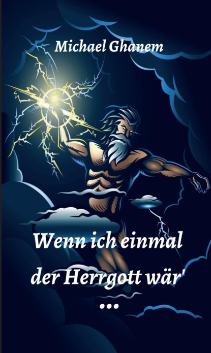

Wenn ich einmal der Herrgott wär