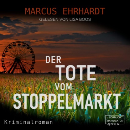 Der Tote vom Stoppelmarkt - Maria Fortmann ermittelt, Band 1 (ungekürzt) - Marcus Ehrhardt