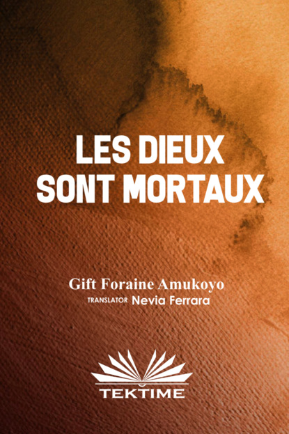 Gift Foraine Amukoyo - LES DIEUX SONT MORTAUX