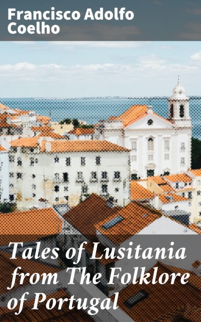

Tales of Lusitania from The Folklore of Portugal