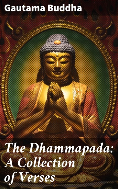 Gautama Buddha - The Dhammapada: A Collection of Verses