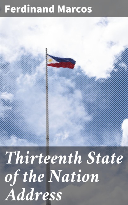 Ferdinand Marcos - Thirteenth State of the Nation Address