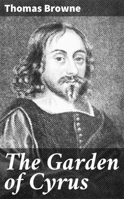 Thomas  Browne - The Garden of Cyrus