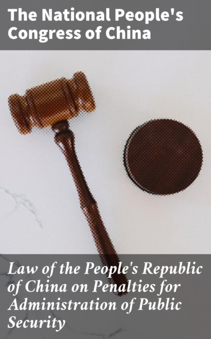 The National People's Congress of China - Law of the People's Republic of China on Penalties for Administration of Public Security