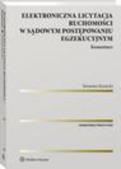 

Elektroniczna licytacja ruchomości w sądowym postępowaniu egzekucyjnym. Komentarz