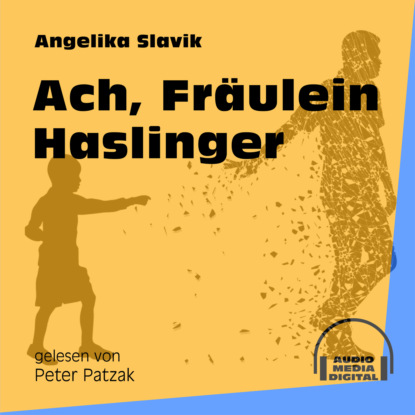Ксюша Ангел - Ach, Fräulein Haslinger (Ungekürzt)