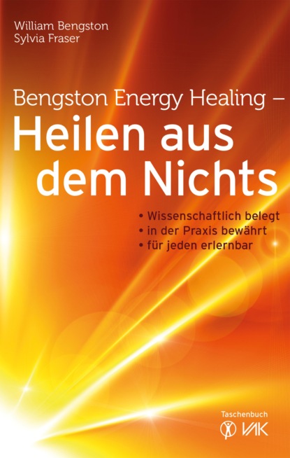 Bengston Energy Healing - Heilen aus dem Nichts (William Bengston). 