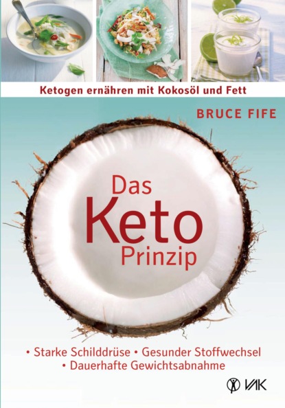 Bruce  Fife - Das Keto-Prinzip: Ketogen ernähren mit Kokosöl und Fett