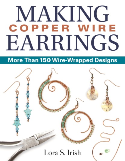 Lora S. Irish - Making Copper Wire Earrings