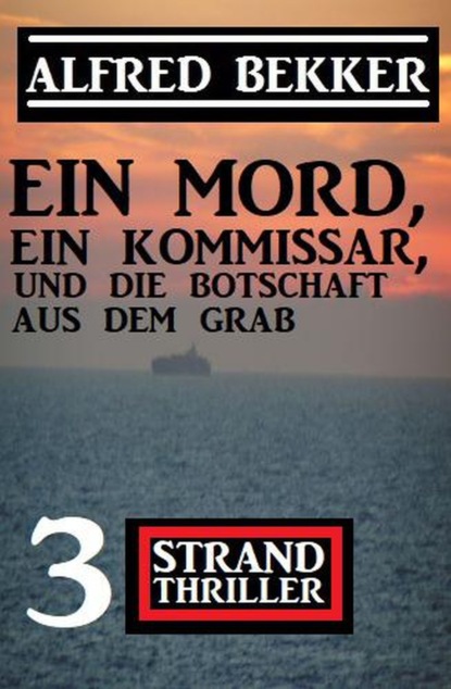 

Ein Mord, ein Kommissar und die Botschaft aus dem Grab: 3 Strand Thriller