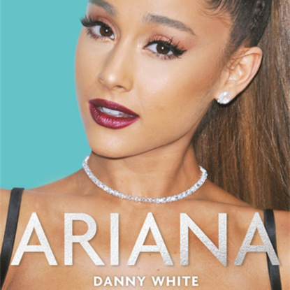 Ariana - The Biography (Unabridged) - Danny White